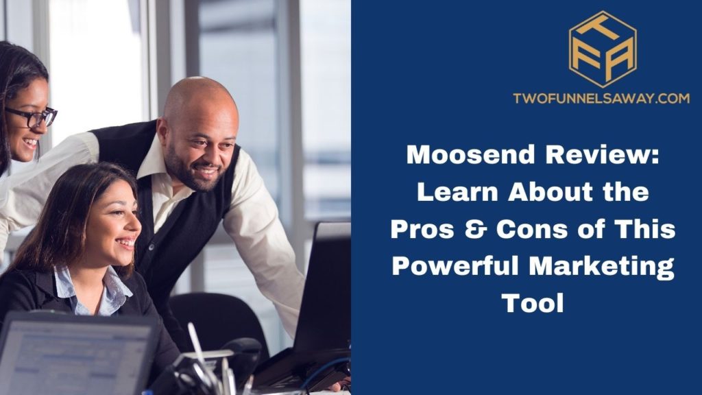 Moosend Review: Learn About the Pros & Cons of This Powerful Marketing Tool, google contacts, online business, customer data, multiple email campaigns, sign up forms, digital marketer, moosend offers,